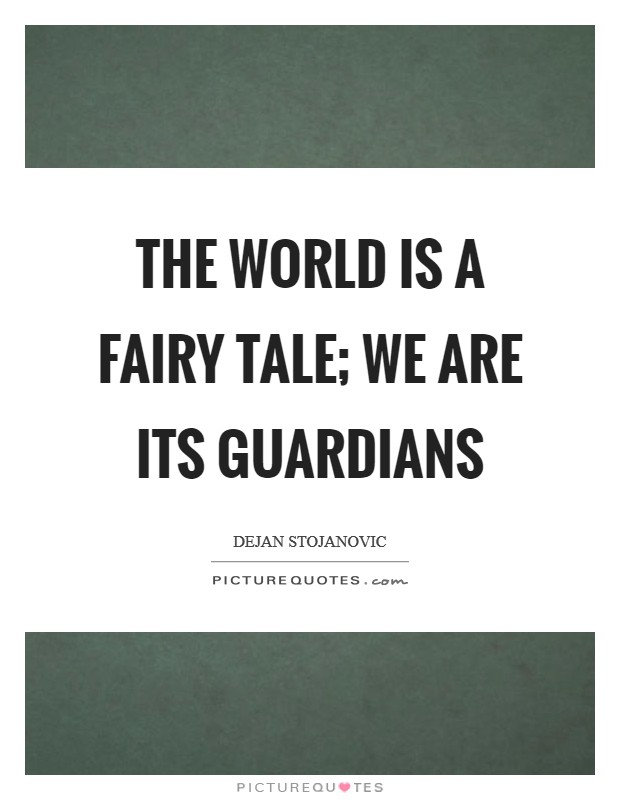 The world is a fairy tale; we are its guardians Picture Quote #1