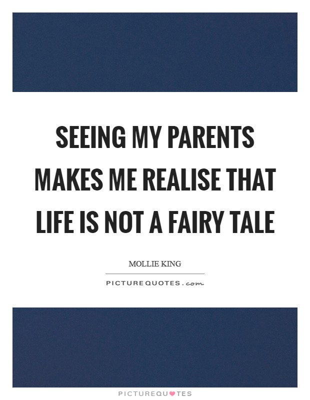 Seeing my parents makes me realise that life is not a fairy tale Picture Quote #1