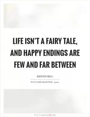 Life isn’t a fairy tale, and happy endings are few and far between Picture Quote #1