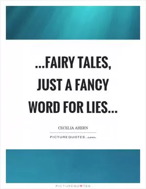 ...fairy tales, just a fancy word for lies Picture Quote #1