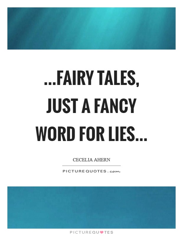 ...fairy tales, just a fancy word for lies... Picture Quote #1