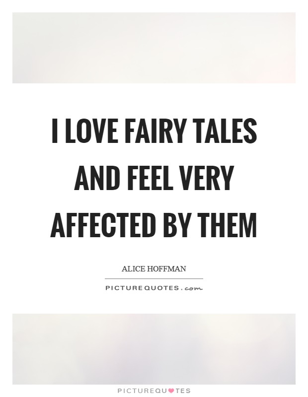 I love fairy tales and feel very affected by them Picture Quote #1