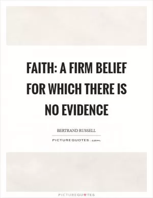 Faith: a firm belief for which there is no evidence Picture Quote #1