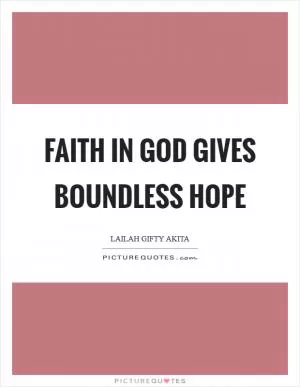 Faith in God gives boundless hope Picture Quote #1