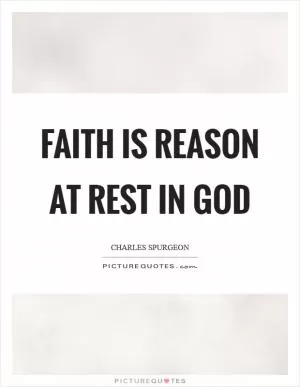 Faith is reason at rest in God Picture Quote #1