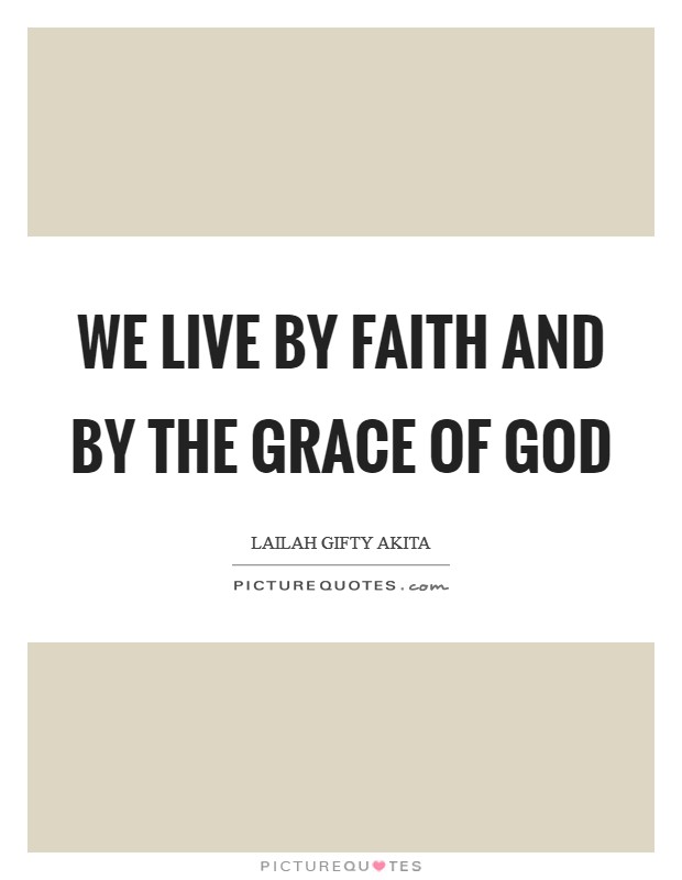 We live by faith and by the grace of God Picture Quote #1