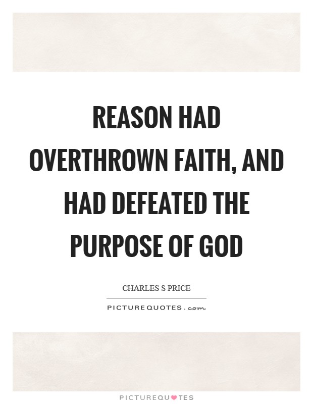 Reason had overthrown faith, and had defeated the purpose of God Picture Quote #1