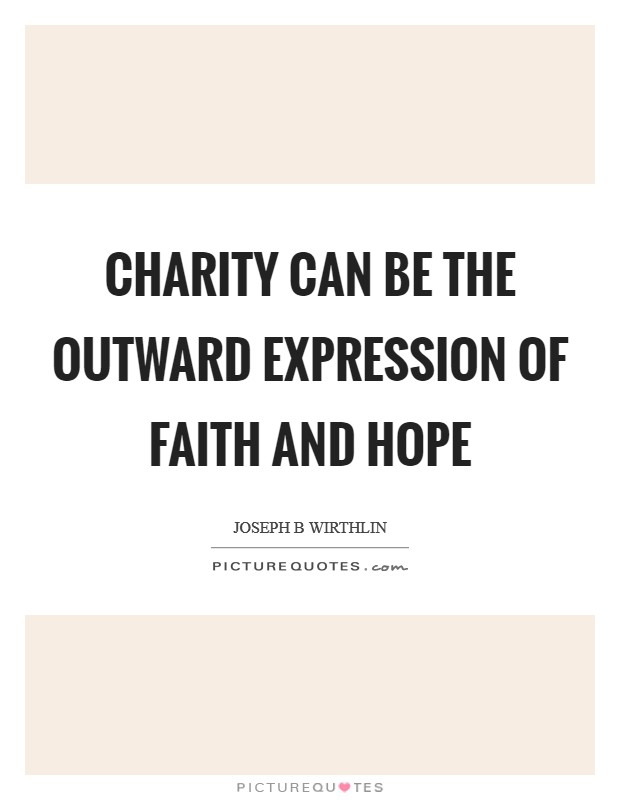 Charity can be the outward expression of faith and hope Picture Quote #1