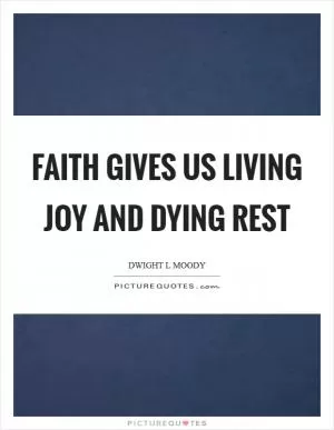 Faith gives us living joy and dying rest Picture Quote #1