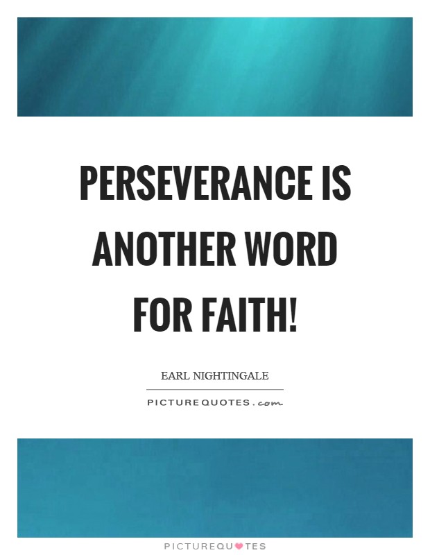 Perseverance is another word for faith! Picture Quote #1