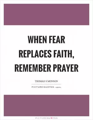 When fear replaces faith, remember prayer Picture Quote #1