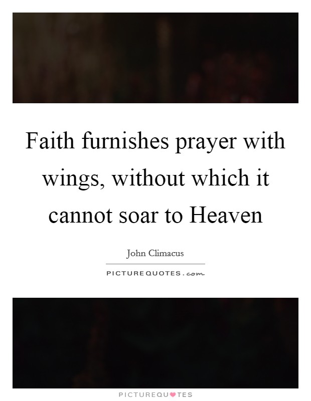 Faith furnishes prayer with wings, without which it cannot soar to Heaven Picture Quote #1