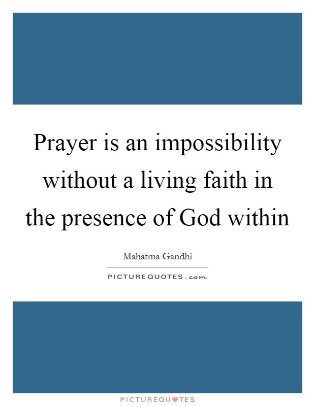 Prayer is an impossibility without a living faith in the presence of God within Picture Quote #1