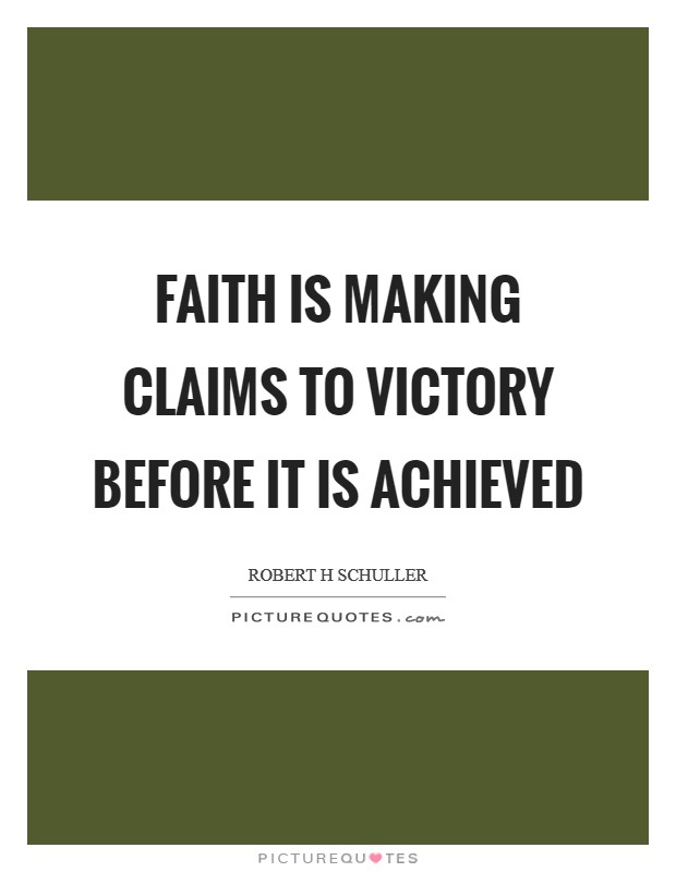 Faith is making claims to victory before it is achieved Picture Quote #1