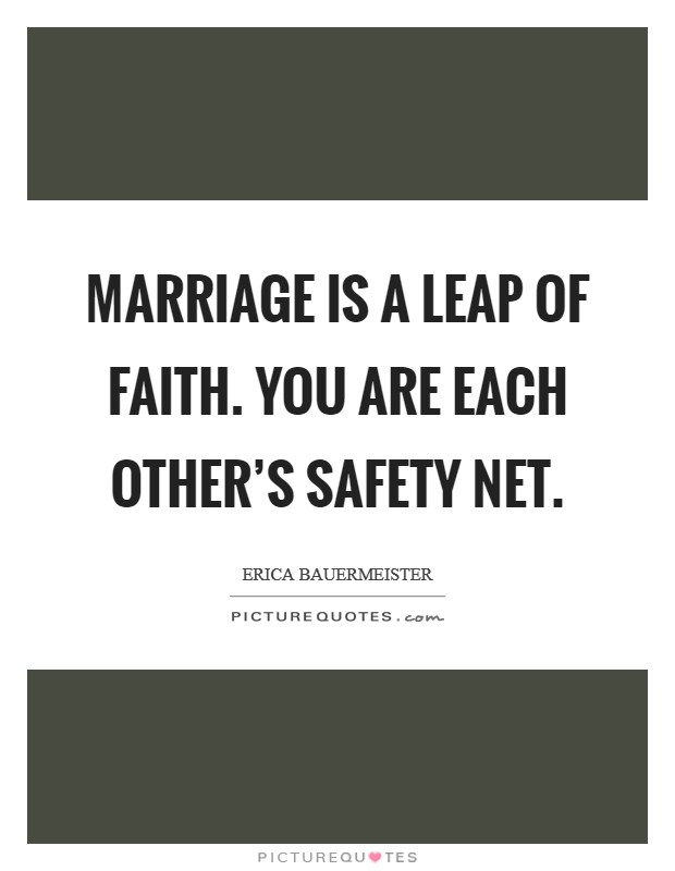 Marriage is a leap of faith. You are each other’s safety net Picture Quote #1