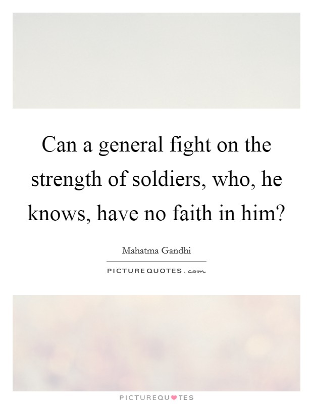 Can a general fight on the strength of soldiers, who, he knows, have no faith in him? Picture Quote #1