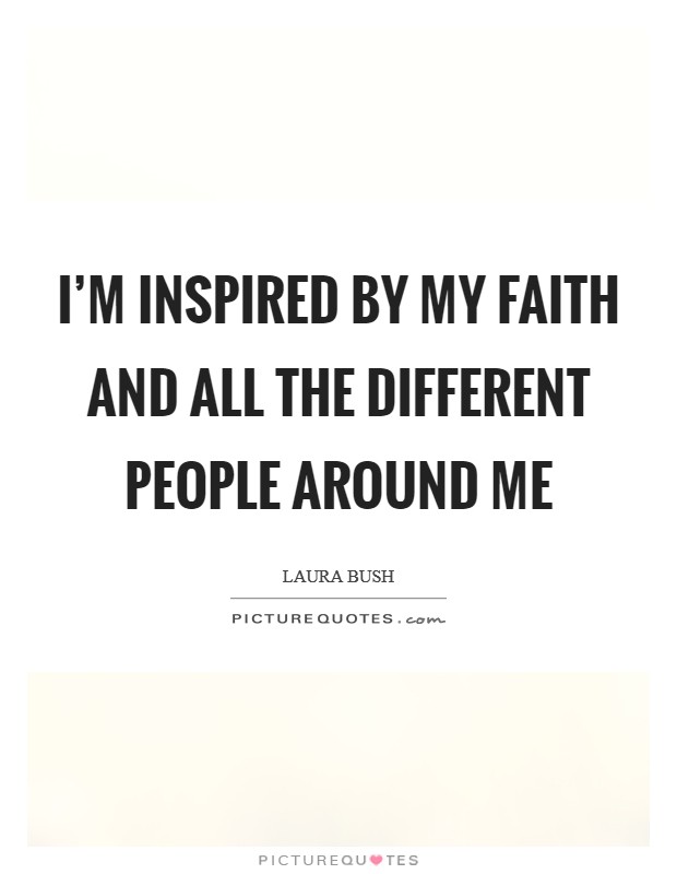 I'm inspired by my faith and all the different people around me Picture Quote #1
