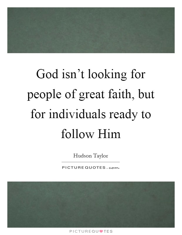 God isn't looking for people of great faith, but for individuals ready to follow Him Picture Quote #1