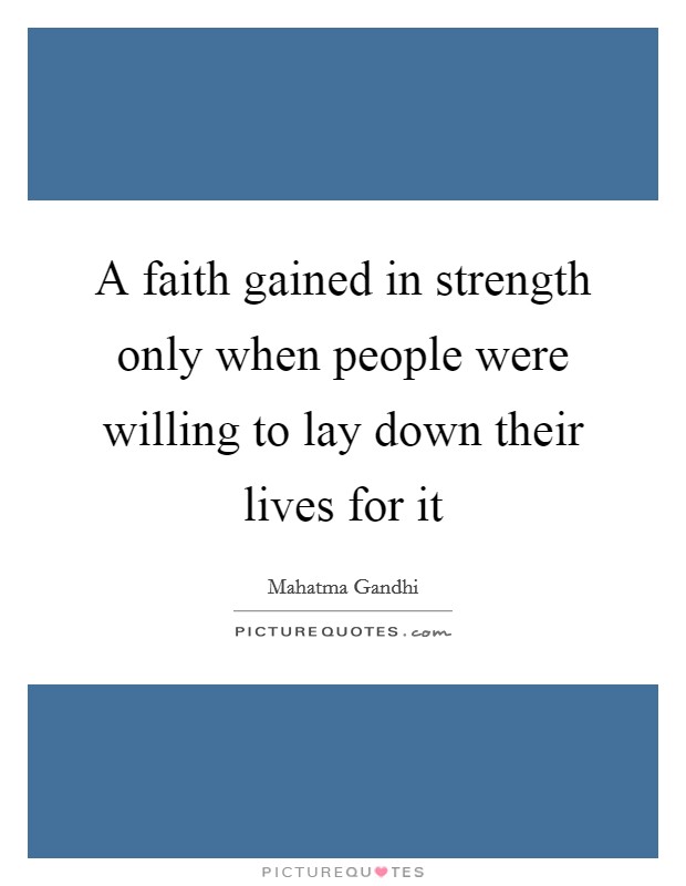 A faith gained in strength only when people were willing to lay down their lives for it Picture Quote #1