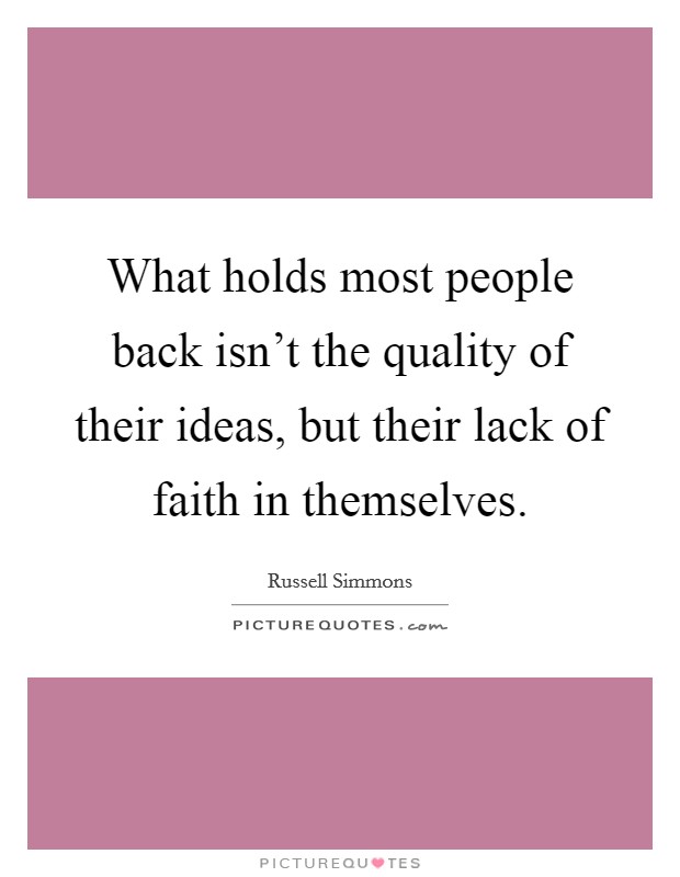 What holds most people back isn't the quality of their ideas, but their lack of faith in themselves. Picture Quote #1