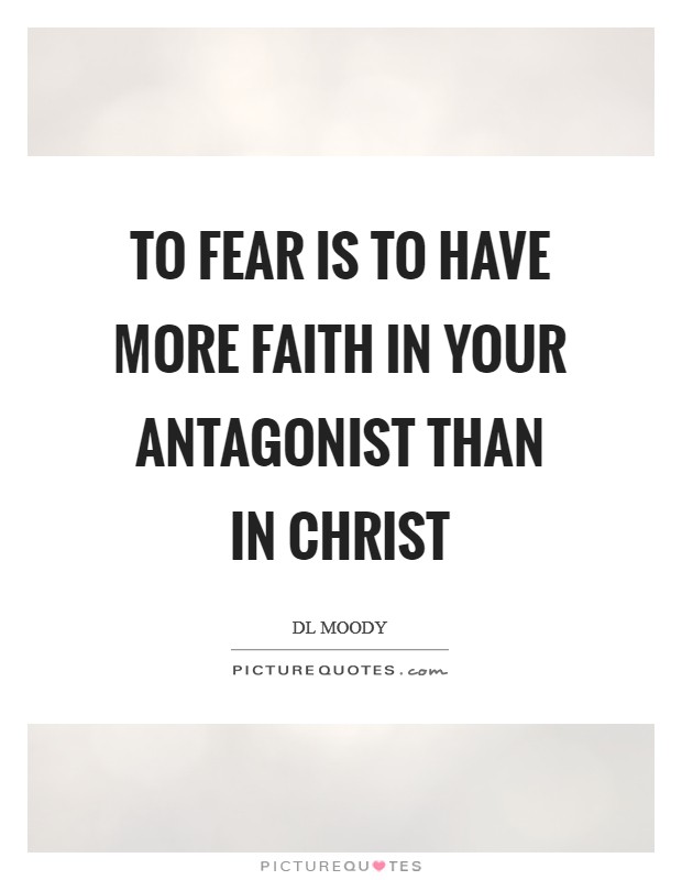 To fear is to have more faith in your antagonist than in Christ Picture Quote #1