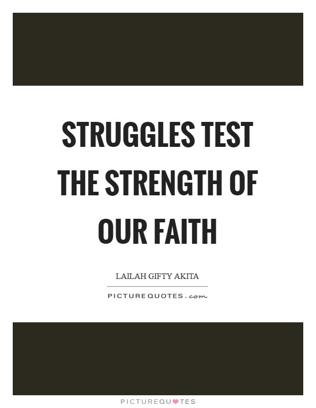 Struggles test the strength of our faith Picture Quote #1