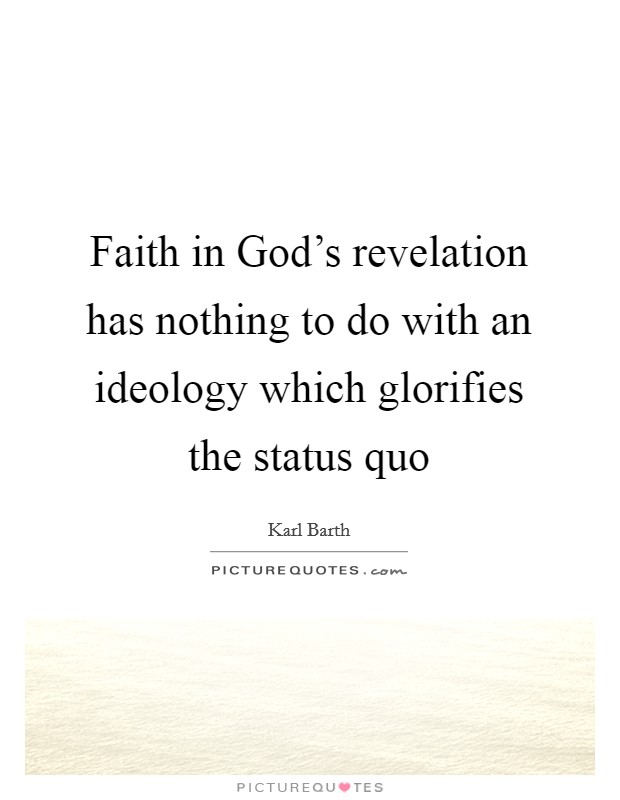 Faith in God's revelation has nothing to do with an ideology which glorifies the status quo Picture Quote #1