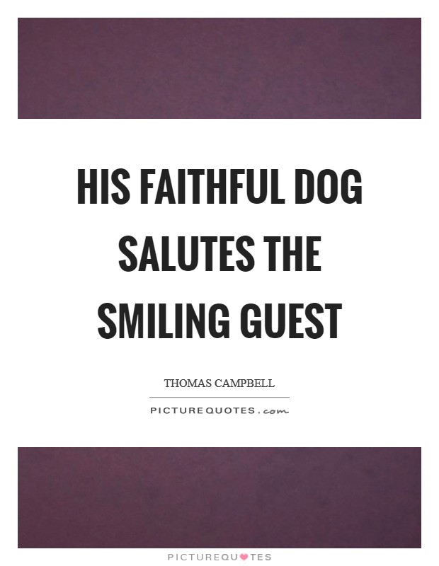 His faithful dog salutes the smiling guest Picture Quote #1