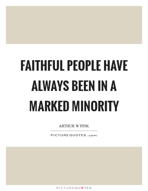 Faithful people have always been in a marked minority Picture Quote #1
