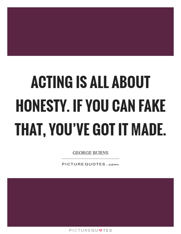 Acting is all about honesty. If you can fake that, you've got it made. Picture Quote #1