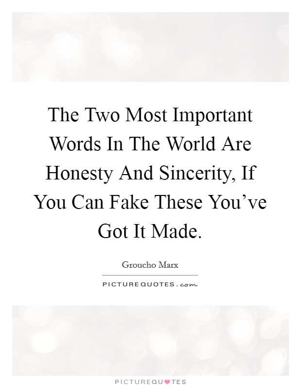 The Two Most Important Words In The World Are Honesty And Sincerity, If You Can Fake These You've Got It Made. Picture Quote #1