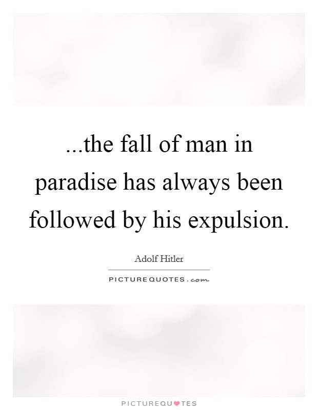 ...the fall of man in paradise has always been followed by his expulsion. Picture Quote #1