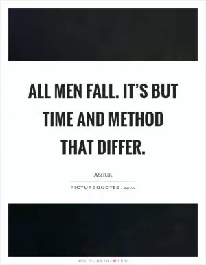 All men fall. It’s but time and method that differ Picture Quote #1