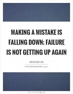 Making a mistake is falling down; failure is not getting up again Picture Quote #1