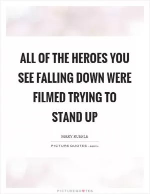 All of the heroes you see falling down were filmed trying to stand up Picture Quote #1