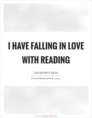 I have falling in love with reading Picture Quote #1
