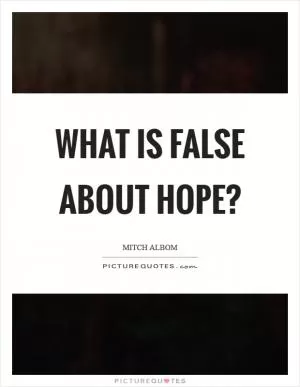 What is false about hope? Picture Quote #1