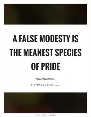 A false modesty is the meanest species of pride Picture Quote #1