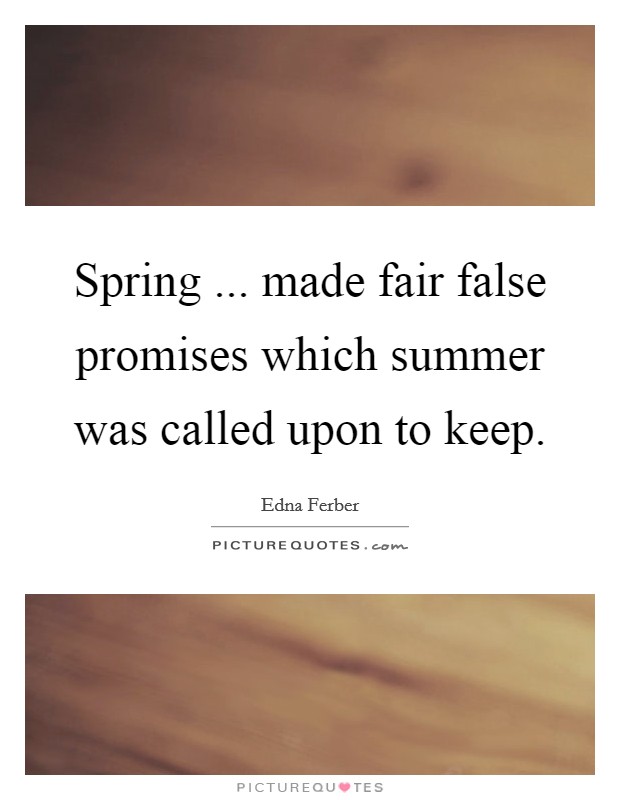 Spring ... made fair false promises which summer was called upon to keep. Picture Quote #1