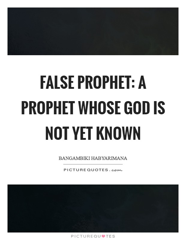 False prophet: A prophet whose God is not yet known Picture Quote #1