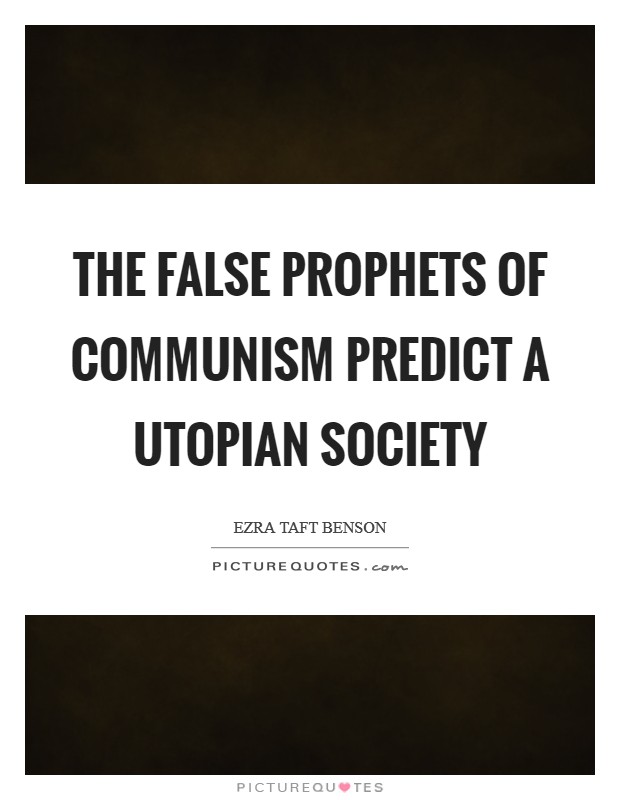 The false prophets of Communism predict a utopian society Picture Quote #1