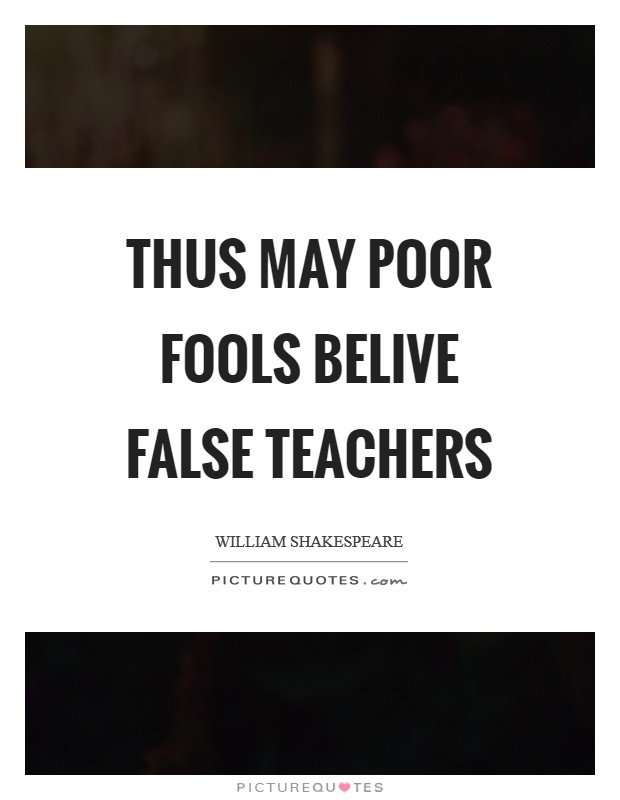Thus may poor fools Belive false teachers Picture Quote #1