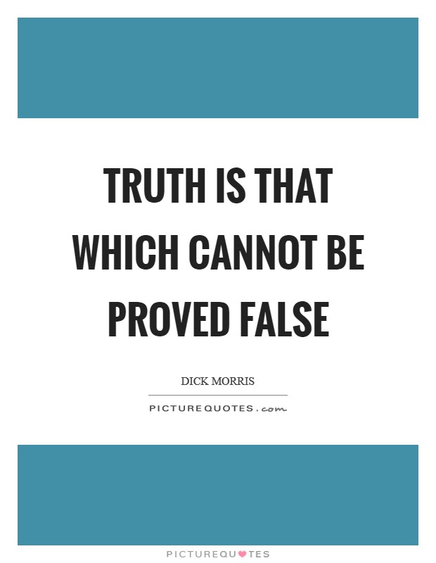 Truth is that which cannot be proved false Picture Quote #1