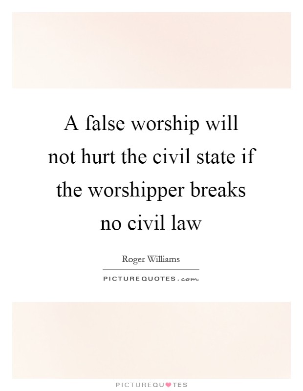 A false worship will not hurt the civil state if the worshipper breaks no civil law Picture Quote #1