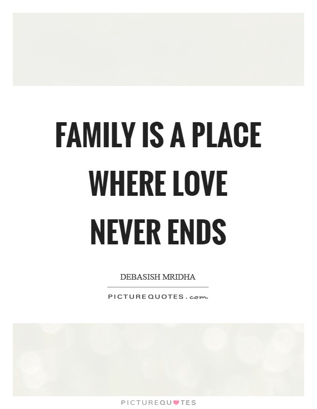 Family is a place where love never ends Picture Quote #1