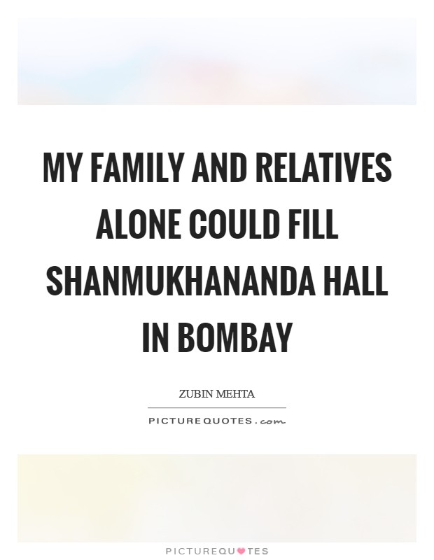 My family and relatives alone could fill Shanmukhananda Hall in Bombay Picture Quote #1