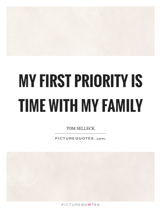 My first priority is time with my family Picture Quote #1