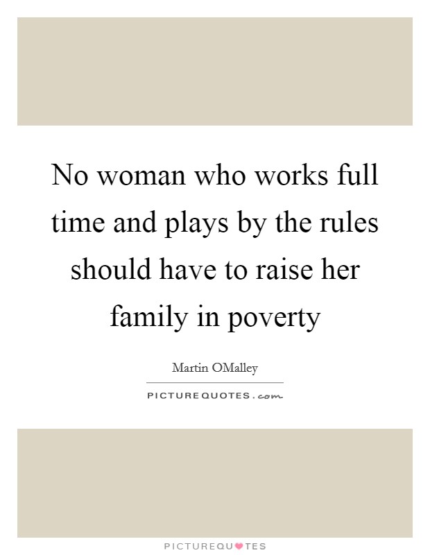 No woman who works full time and plays by the rules should have to raise her family in poverty Picture Quote #1