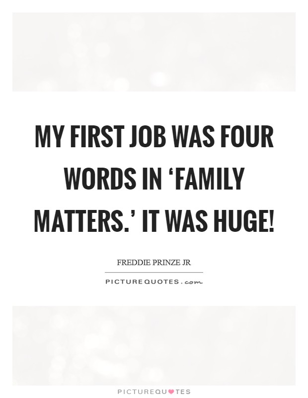 My first job was four words in ‘Family Matters.' It was huge! Picture Quote #1