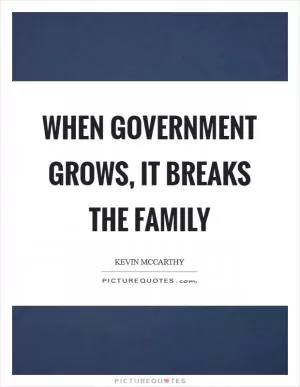 When government grows, it breaks the family Picture Quote #1